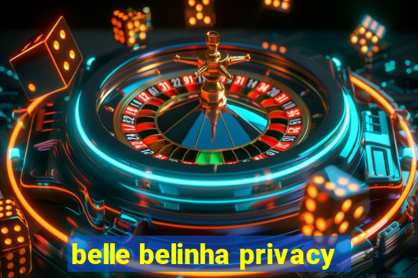 belle belinha privacy